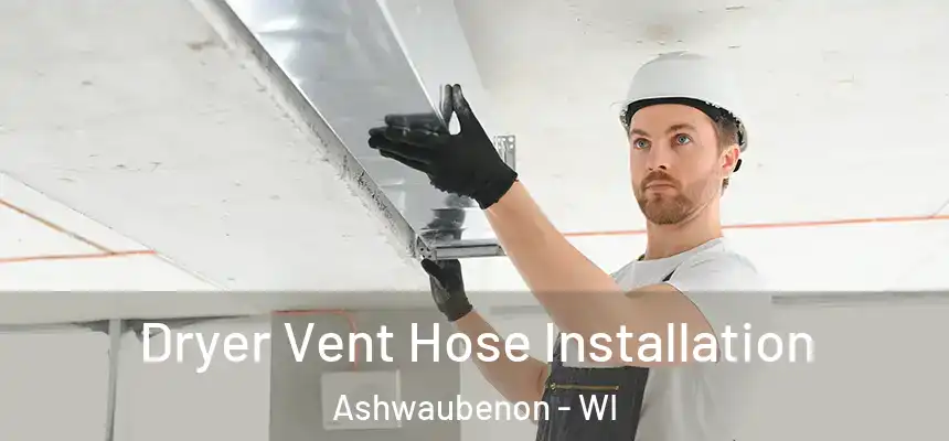 Dryer Vent Hose Installation Ashwaubenon - WI