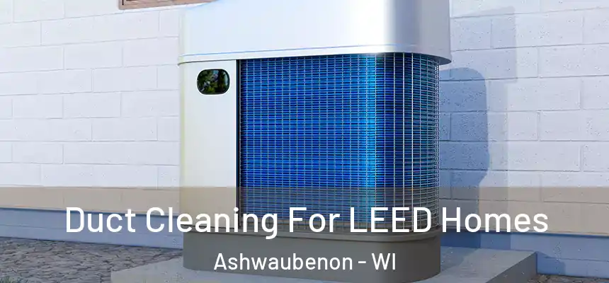  Duct Cleaning For LEED Homes Ashwaubenon - WI