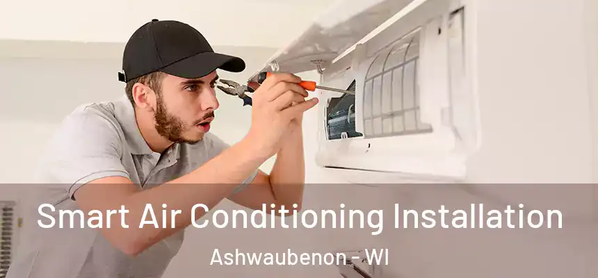 Smart Air Conditioning Installation Ashwaubenon - WI